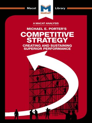 cover image of A Macat Analysis of Competitive Strategy: Techniques for Analyzing Industries and Competitors